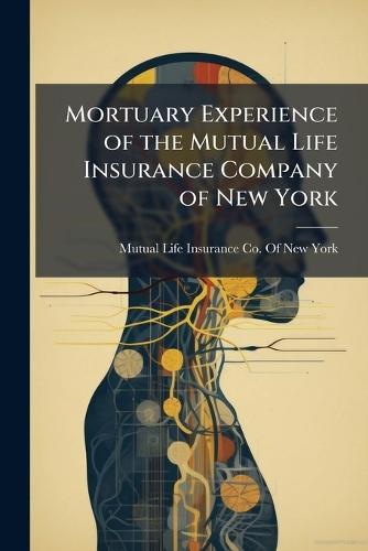 Mortuary Experience of the Mutual Life Insurance Company of New York