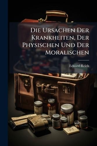 Die Ursachen Der Krankheiten, Der Physischen Und Der Moralischen