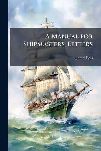 A Manual for Shipmasters, Letters