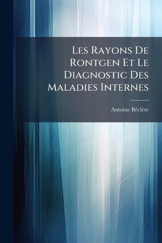 Les Rayons De Rontgen Et Le Diagnostic Des Maladies Internes