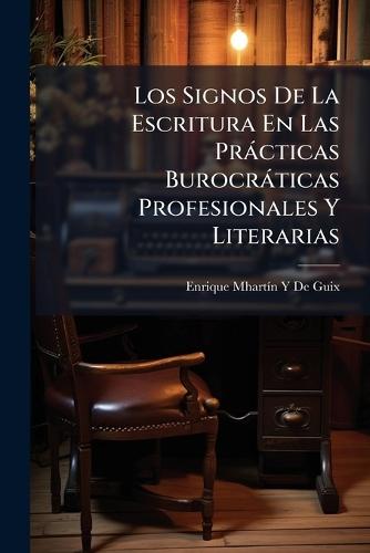Los Signos De La Escritura En Las Pràcticas Burocràticas Profesionales Y Literarias