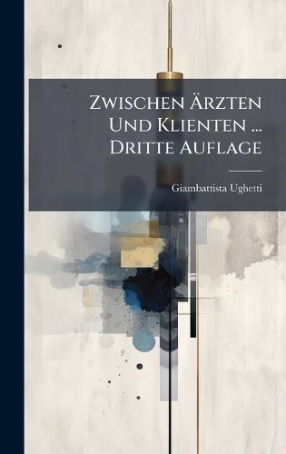 Zwischen Ãrzten Und Klienten ... Dritte Auflage