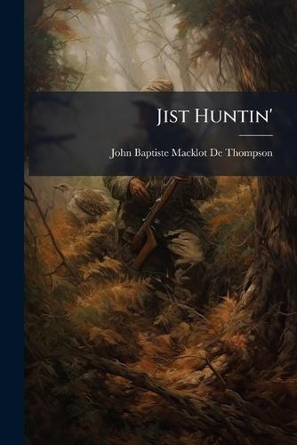 Jist Huntin'