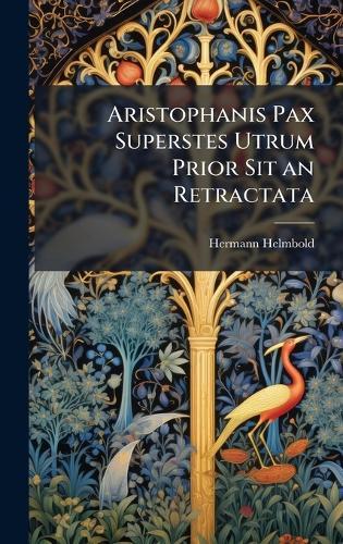 Aristophanis Pax Superstes Utrum Prior Sit an Retractata