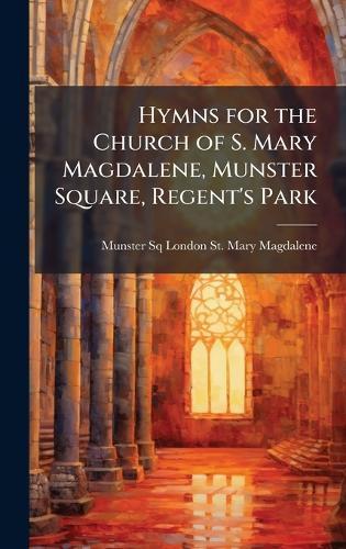 Hymns for the Church of S. Mary Magdalene, Munster Square, Regent's Park