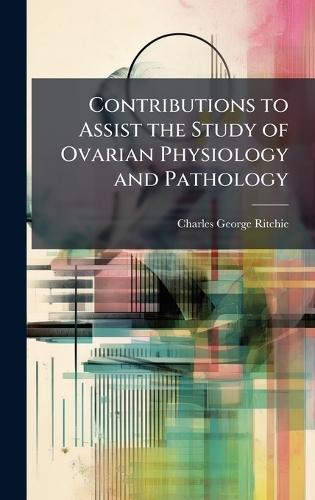 Contributions to Assist the Study of Ovarian Physiology and Pathology