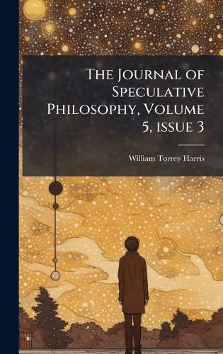 The Journal of Speculative Philosophy, Volume 5, issue 3