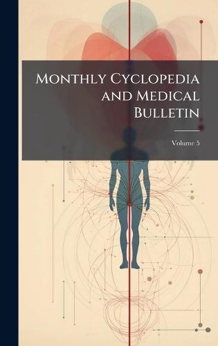 Monthly Cyclopedia and Medical Bulletin