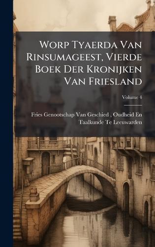 Worp Tyaerda Van Rinsumageest, Vierde Boek Der Kronijken Van Friesland