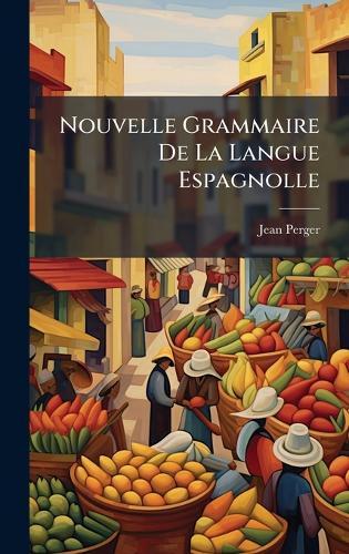 Nouvelle Grammaire De La Langue Espagnolle
