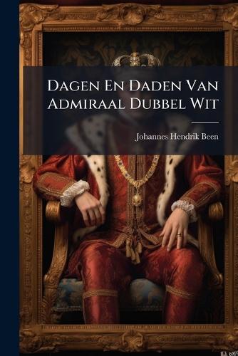 Dagen En Daden Van Admiraal Dubbel Wit