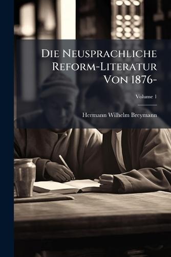 Die Neusprachliche Reform-Literatur Von 1876-