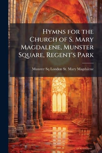 Hymns for the Church of S. Mary Magdalene, Munster Square, Regent's Park