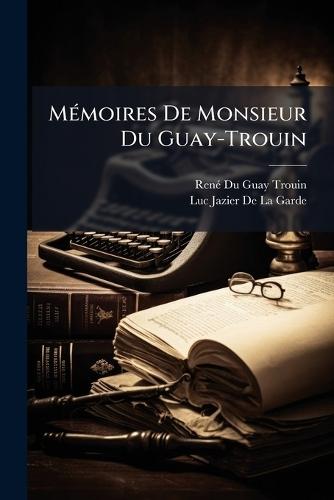 MÃ(c)moires De Monsieur Du Guay-Trouin