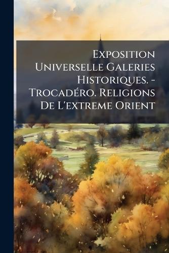 Exposition Universelle Galeries Historiques. - TrocadÃ(c)ro. Religions De L'extreme Orient