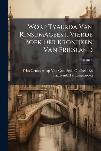 Worp Tyaerda Van Rinsumageest, Vierde Boek Der Kronijken Van Friesland