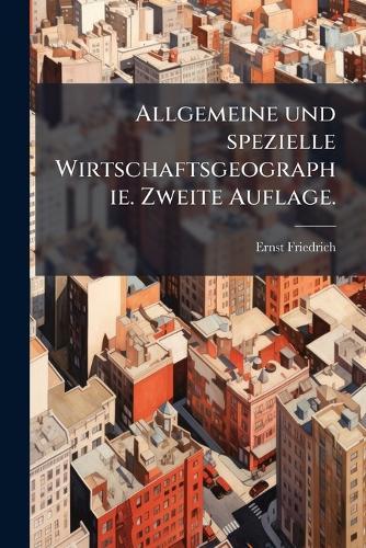 Allgemeine und spezielle Wirtschaftsgeographie. Zweite Auflage.