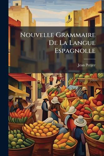 Nouvelle Grammaire De La Langue Espagnolle