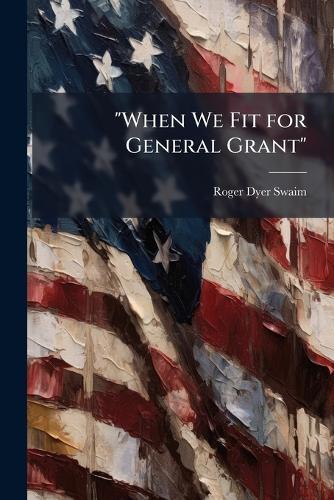 ""When We Fit for General Grant""