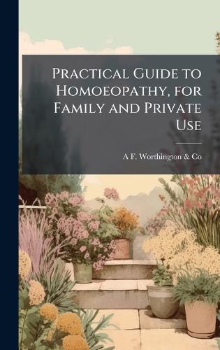 Practical Guide to Homoeopathy, for Family and Private Use