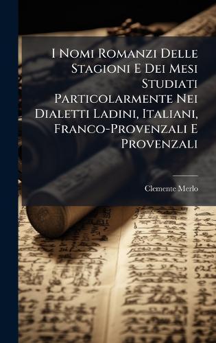 I Nomi Romanzi Delle Stagioni E Dei Mesi Studiati Particolarmente Nei Dialetti Ladini, Italiani, Franco-Provenzali E Provenzali