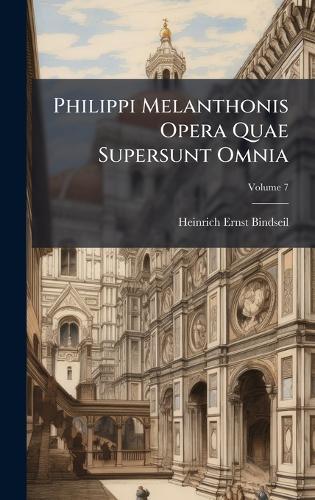 Philippi Melanthonis Opera Quae Supersunt Omnia