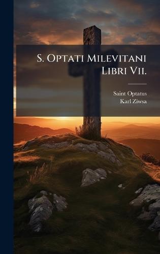 S. Optati Milevitani Libri Vii.