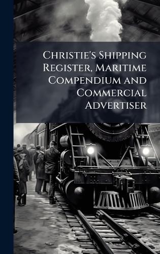 Christie's Shipping Register, Maritime Compendium and Commercial Advertiser