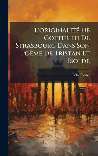 L'originalitÃ(c) De Gottfried De Strasbourg Dans Son Poème De Tristan Et Isolde