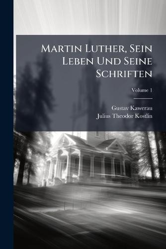 Martin Luther, Sein Leben Und Seine Schriften