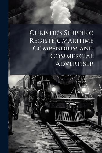 Christie's Shipping Register, Maritime Compendium and Commercial Advertiser