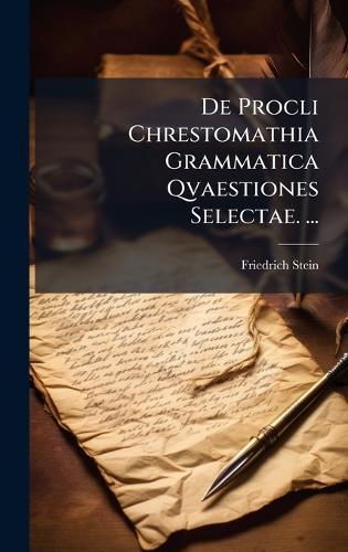 De Procli Chrestomathia Grammatica Qvaestiones Selectae. ...