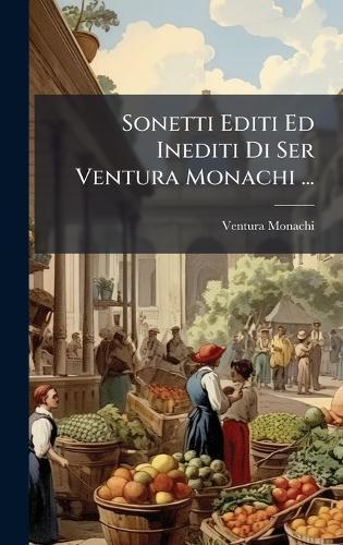 Sonetti Editi Ed Inediti Di Ser Ventura Monachi ...