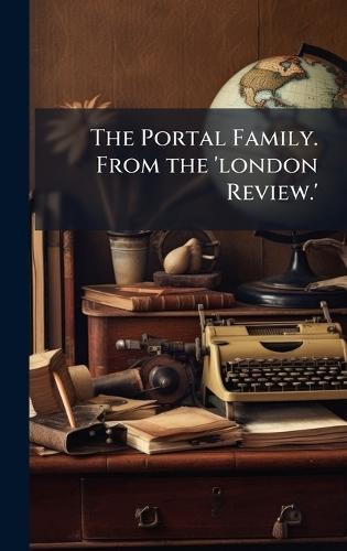 The Portal Family. From the 'london Review.'