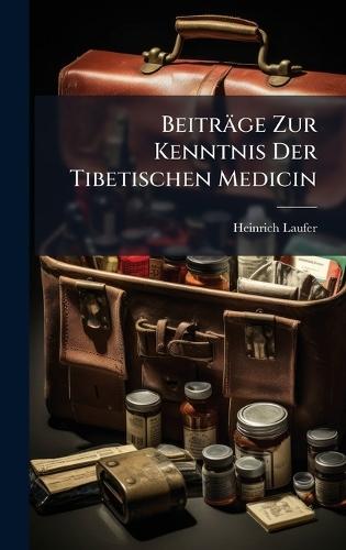 Beiträge Zur Kenntnis Der Tibetischen Medicin