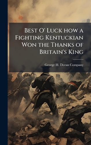 Best O' Luck how a Fighting Kentuckian Won the Thanks of Britain's King