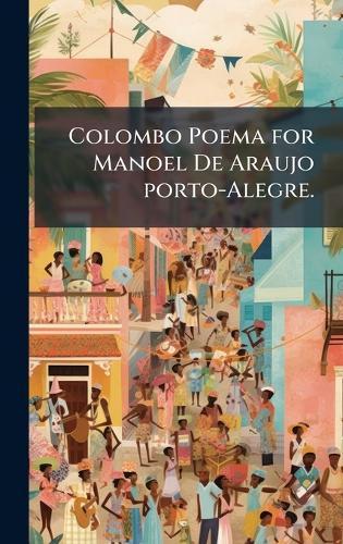 Colombo Poema for Manoel De Araujo porto-Alegre.