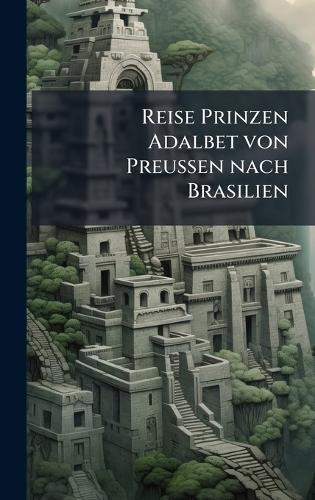 Reise Prinzen Adalbet von Preussen nach Brasilien