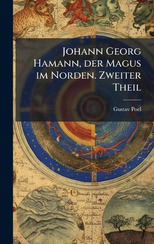 Johann Georg Hamann, der Magus im Norden. Zweiter Theil