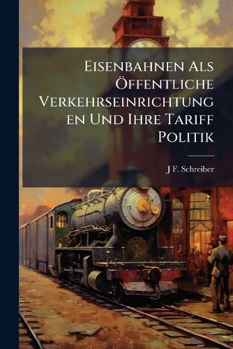Eisenbahnen Als Ã-ffentliche Verkehrseinrichtungen Und Ihre Tariff Politik