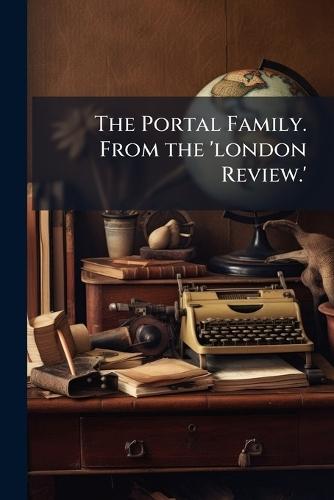 The Portal Family. From the 'london Review.'