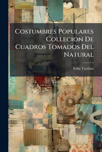 Costumbres Populares Collecion De Cuadros Tomados Del Natural