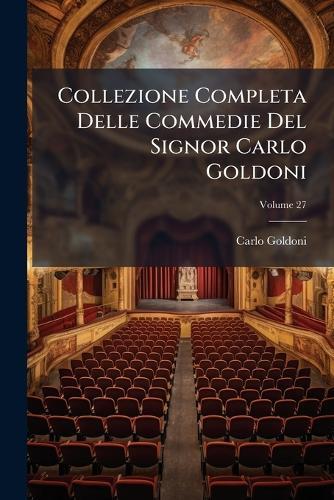Collezione Completa Delle Commedie Del Signor Carlo Goldoni