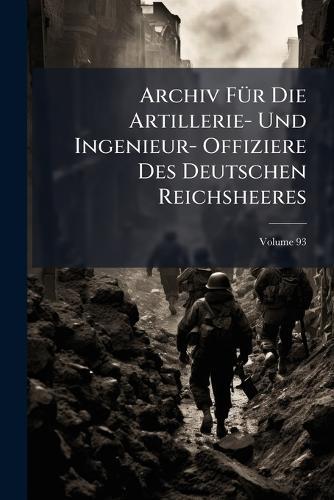 Archiv FÃ1/4r Die Artillerie- Und Ingenieur- Offiziere Des Deutschen Reichsheeres