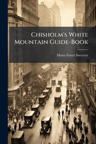 Chisholm's White Mountain Guide-Book