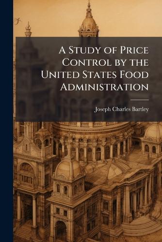 A Study of Price Control by the United States Food Administration