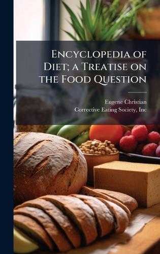 Encyclopedia of Diet; a Treatise on the Food Question