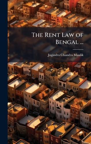 The Rent Law of Bengal ...