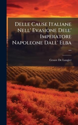 Delle Cause Italiane Nell' Evasione Dell' Imperatore Napoleone Dall' Elba ...