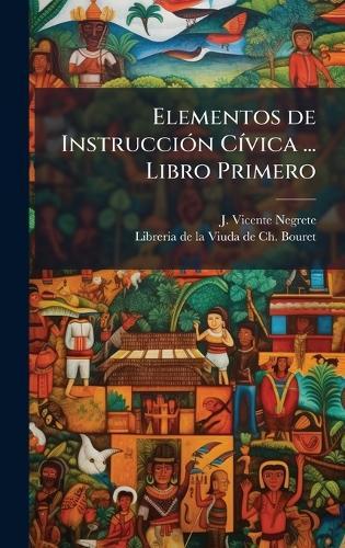 Elementos de InstrucciÃ3n CÃ-vica ... Libro Primero